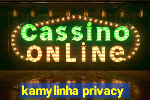 kamylinha privacy